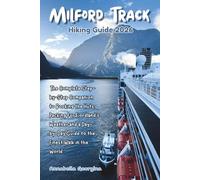 Milford Track Hiking Guide 2026: The Complete Step-by-Step Companion to Booking the Huts, Packing for Fiordland’s Weather and a Day-by-Day Guide to the Finest Walk in the World