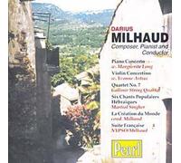 Milhaud Compositeur, Pianiste & Chef : Concertos, Quat., Suite Francaise,