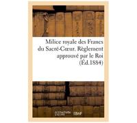 Milice Royale Des Francs Du Sacré-Coeur - Règlement Approuvé Par Le Roi