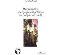 Milicianisation et engagement politique au Congo-Brazzaville - Stanislas Ngodi - L'harmattan - broché - Essai