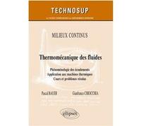 Milieux continus - Thermo-mécanique des fluides - Phénoménologie des écoulements. Application aux machines thermiques - Cours et problèmes résolus Pascal Bauer (Auteur), Gianfranco Chiocchia (Auteur),