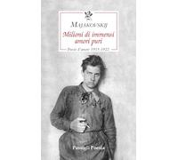 Milioni di immensi amori puri. Poesie d'amore 1913-1922