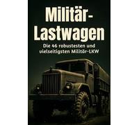 Militär-Lastwagen: Die 46 robustesten und vielseitigsten Militär-LKW