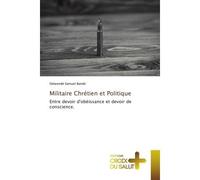 Militaire Chrétien et Politique Entre devoir d'obéissance et devoir de conscience. - Delwende Samuel Bandé - Croix Du Salut - Poche - Essai