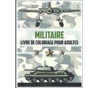 Militaire Livre de Coloriage pour Adultes: livre de coloriage armée, soldats et de la Force aérienne, (livres militaires et dessins de l'armée pour adultes, garçons, enfants).