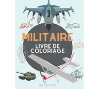 Militaire Livre de Coloriage: Pour les enfants de 4 à 12 ans, l'armée et les forces armées, les chars, les hélicoptères, les soldats, les armes, la marine, les avions, les navires...