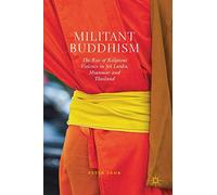 Militant Buddhism: The Rise of Religious Violence in Sri Lanka, Myanmar and Thailand