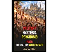 Militant Hysteria Psychosis: Mass Formation Witchcraft