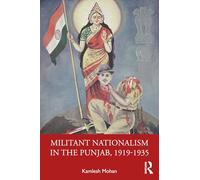 Militant Nationalism in the Punjab, 1919-1935: Interweaving Region and Nation