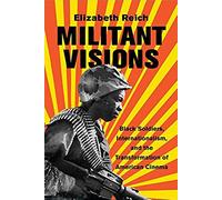 Militant Visions: Black Soldiers, Internationalism, And The Transformation Of American Cinema