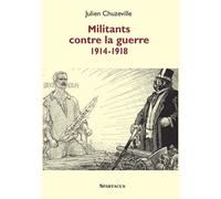 Militants contre la guerre 1914-1918 - Julien Chuzeville - Amis De Spartacus - broché - Etude