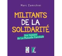 Militants De La Solidarité - Une Histoire De La Mutuelle Familiale