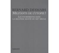 Militants De L'utopie ? - Les Fouriéristes Dans La Seconde Moitié Du Xixe Siècle