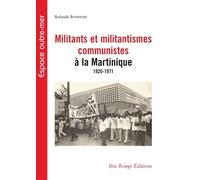 Militants et militantismes communistes à la Martinique, 1920-1971 - identification, forme et implication - Rolande Bosphore Pérou - Ibis Rouge Eds - broché - Etude