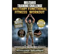 Militaris Training Challenge - Military Functional Fitness Workout: 9 Week Total Body & Mind Transformation Protocol