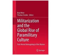 Militarization And The Global Rise Of Paramilitary Culture