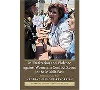 Militarization and Violence Against Women in Conflict Zones in the Middle East, Cambridge Studies in Law and Society Nadera Shalhoub-kevorkian (Auteur)