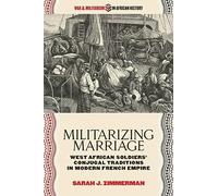 Militarizing Marriage: West African Soldiers Conjugal Traditions in Modern French Empire