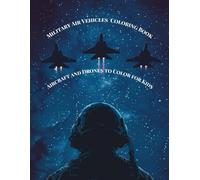 Military Air Vehicles Coloring Book :Aircraft and Drones to Color for Kids: Fun and Action-Packed Military Planes, Jets, Drones, and Soldiers to Color ... Ages 6-12 Who Love Aviation and Army Vehicles