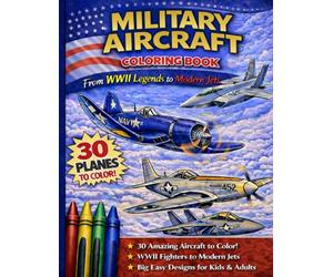 MIlitary Aircraft Coloring Book: From WWII Legends to Modern Jets