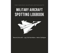 Military Aircraft Spotting Logbook: Record Tail Numbers, Callsigns and Sightings | Aviation Spotter Journal with 1100+ Entries: A Practical Logbook ... Log Aircraft, Record Details, Stay Organised