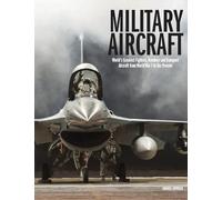 Military Aircraft: World's Greatest Fighters, Bombers and Transport Aircraft from World War I to the Present