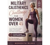 Military Calisthenics Challenge for Women Over 45: A Low-Impact Home Training System to Reclaim Strength, Mobility, and Confidence - With Weekly Progress Trackers
