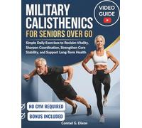 MILITARY CALISTHENICS FOR SENIORS OVER 60: Simple Daily Exercises to Reclaim Vitality, Sharpen Coordination, Strengthen Core Stability, and Support Long-Term Health
