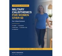 Military Calisthenics for Women Over 50: The 12-Week Workbook: Test Your Level, Record Every Session and Move Up - 7 Movements, 4 Levels Each, 15 Minutes a Day, No Equipment