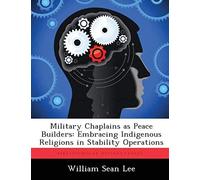 Military Chaplains As Peace Builders: Embracing Indigenous Religions In Stability Operations