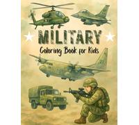 Military Coloring Book for Kids: Fun Military Vehicles, Heroes, and Equipment for Boys and Girls - Army Tanks, Fighter Jets, Helicopters, and More!