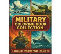 Military Coloring Book: Soldiers, War Planes, Warships and Military Vehicles to Color. Fun Activity Book For Kids Ages 8-12