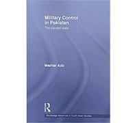 Military Control in Pakistan, Routledge Advances in South Asian Studies Mazhar Aziz (Auteur)