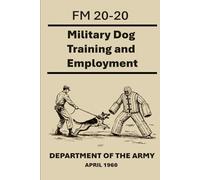 Military Dog Training and Employment: FM 20-20 April 1960