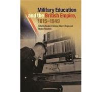 Military Education and the British Empire 18151949 Douglas E Delaney, Robert C Engen, Meghan Fitzpatrick (Auteur)