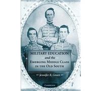 Military Education and the Emerging Middle Class in the Old South - Jennifer R. Central Michigan University Green - Cambridge University Press - Livre en Jennifer R. Central Michigan University GreenJ