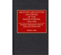 Military Helicopter Doctrines of the Major Powers, 1945-1992, CONTRIBUTIONS IN MILITARY STUDIES Matthew Allen (Auteur)