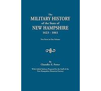 Military History Of The State Of New Hampshire, 1623-1861. Two Parts In One Volume. With Added Indexes Prepared By The Staff Of The New Hampshire