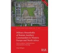 Military Households of Roman Auxiliary Commanders in Western Europe and North Africa: Latin inscriptions, Vindolanda letters, and praetorium archaeology