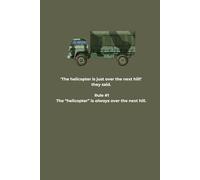 Military Humour Inspired 120 page notebook: ‘The helicopter is just over the next hill!’ they said.: Rule #1 The “helicopter” is always over the next hill.