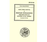 Military Intelligence Identification of Japanese Naval Vessels: War Department Basic Field Manual, FM 30-58 December 29, 1941