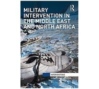 Military Intervention In The Middle East And North Africa: The Case Of Nato In Libya (Interventions)