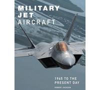 Military Jet Aircraft: 1945 to the Present Day