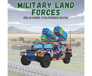 Military Land Forces Coloring Book: 50 Realistic and Exciting Army Vehicles, Tank, Rocket Launcher to Color
