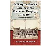 Military Leadership Lessons Of The Charleston Campaign, 1861-1865