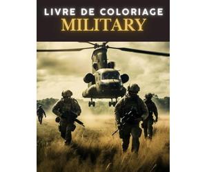 MILITARY LIVRE DE COLORIAGE: The Coolest Military Technology / Army Coloring Book for Boys: Military Coloring Pages for Kids with Heavy Armored ... Planes, Robots, Air Force, Navy and More