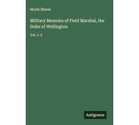 Military Memoirs of Field Marshal, the Duke of Wellington: Vol. 1-2