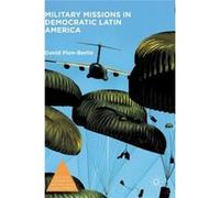 Military Missions In Democratic Latin A David Pion - Berlin, (Auteur)