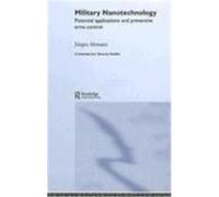 Military Nanotechnology: Potential Applications and Preventive Arms Control Altmann, Jurgen (Auteur)