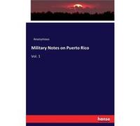 Military Notes on Puerto RicoVol. 1 - Anonymous - BoD Third Party Titles - Livre en Anglais AnonymousAnonymous (Auteur)